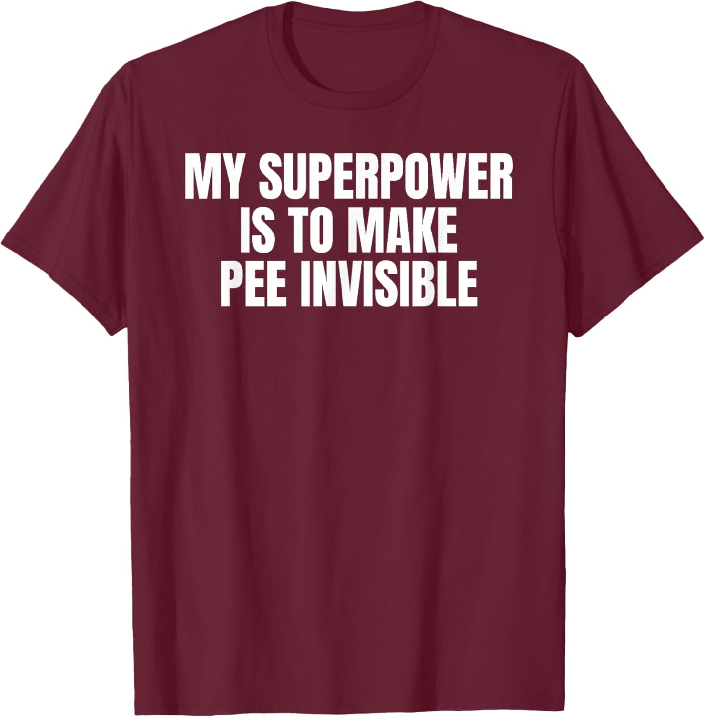 My Superpower Is To Make Pee Invisible - I Pee In Pools T-Shirt - T-Shirt | Maroon