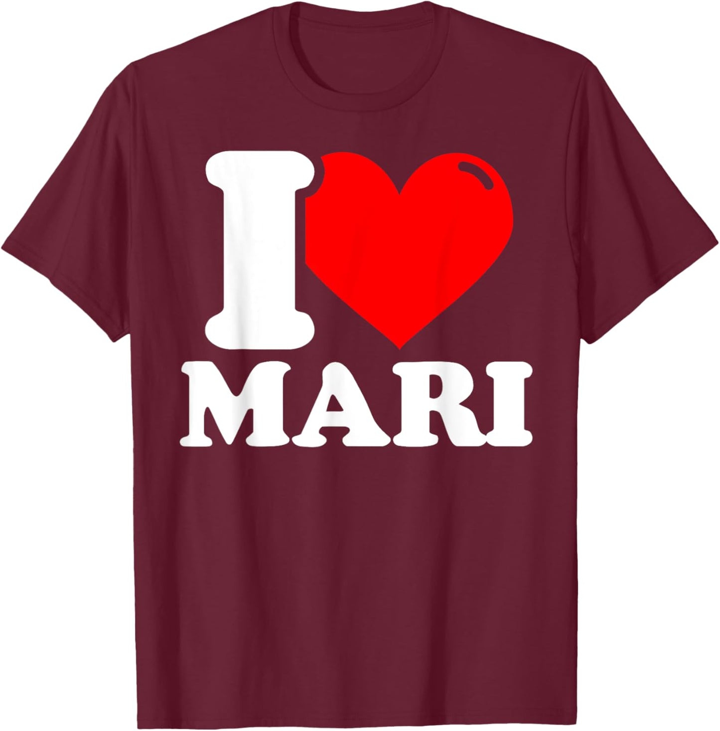 I love mari given name T-Shirt - T-Shirt | Maroon