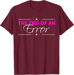 The End Of An Error - Funny Divorce T-Shirt - T-Shirt | Maroon