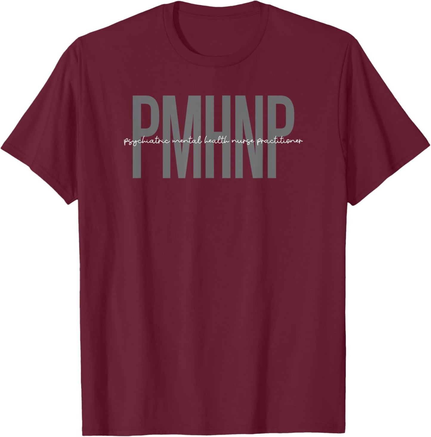 Psychiatric Mental Health Nurse Practitioner PMHNP T-Shirt - T-Shirt | Maroon