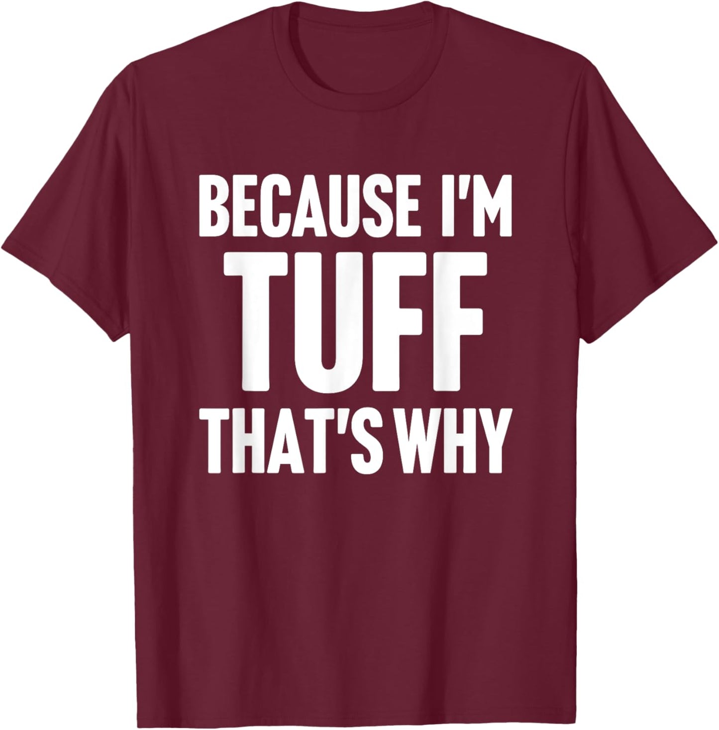 Because I'm Tuff That's Why Am Personalized Name T-Shirt - T-Shirt | Maroon