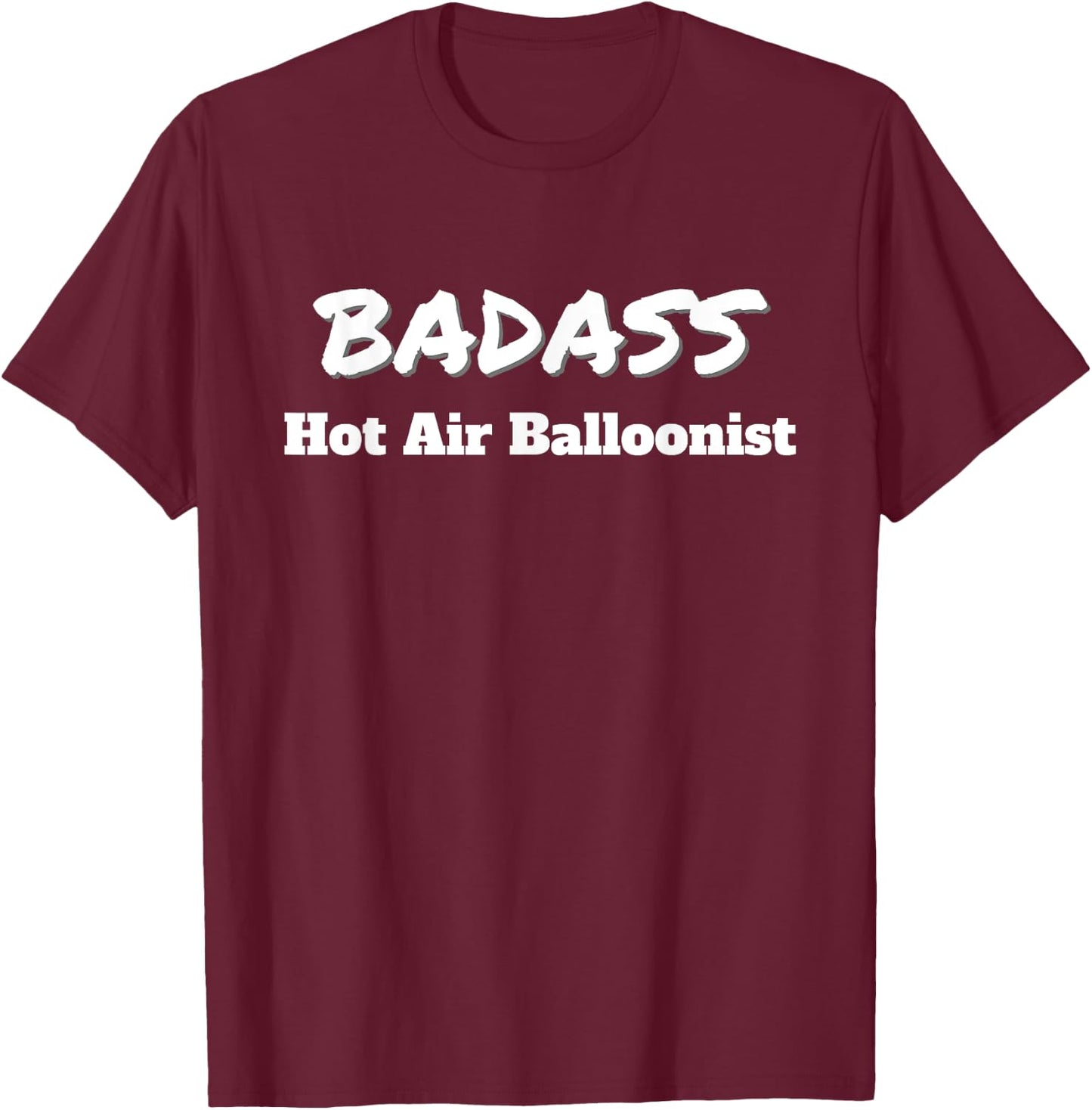 Hot Air Balloons Badass Hot Air Balloonist T-Shirt - T-Shirt | Maroon