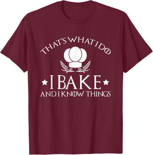 That's What I Do I Bake And I Know Things-Baking Gift T-Shirt - T-Shirt | Maroon