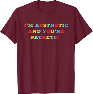 I'm Aesthetic & You're Pathetic E-Girl E-Boy Girls Women T-Shirt - T-Shirt | Maroon