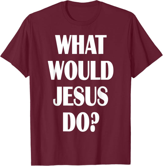 What Would Jesus Do? WWJD Christian Faith Believer T-Shirt - T-Shirt | Maroon