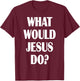 What Would Jesus Do? WWJD Christian Faith Believer T-Shirt - T-Shirt | Maroon