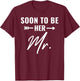 Soon To Be Her Mr Future Husband Groom Engaged Bridal Shower T-Shirt - T-Shirt | Maroon
