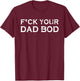 Gym motivation no Dad Bod F your Dad bod Awesome Fit Hard T-Shirt - T-Shirt | Maroon