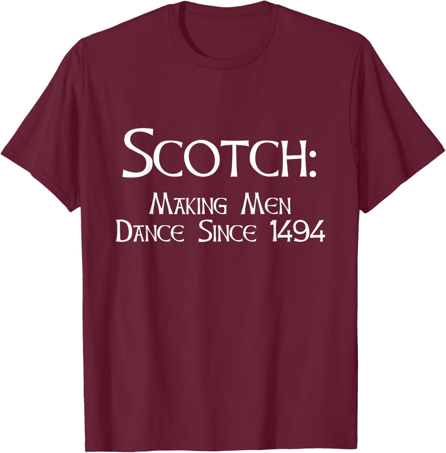 Funny Scotch Whiskey Making Men Dance Since 1494 Gift T-Shirt - T-Shirt | Maroon