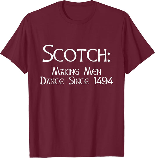 Funny Scotch Whiskey Making Men Dance Since 1494 Gift T-Shirt - T-Shirt | Maroon