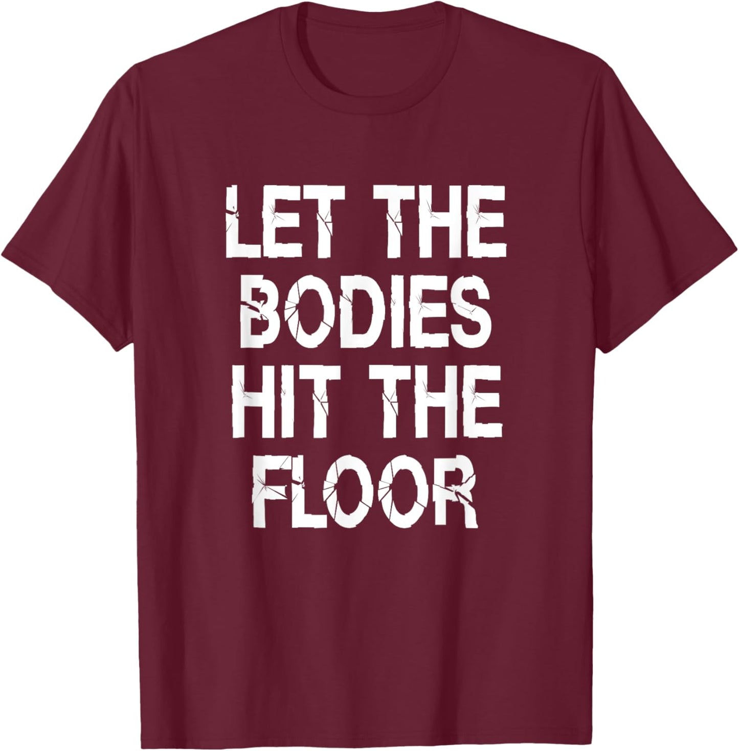 Let The Bodies Hit The Floor Saying Party T-Shirt - T-Shirt | Maroon