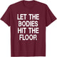 Let The Bodies Hit The Floor Saying Party T-Shirt - T-Shirt | Maroon