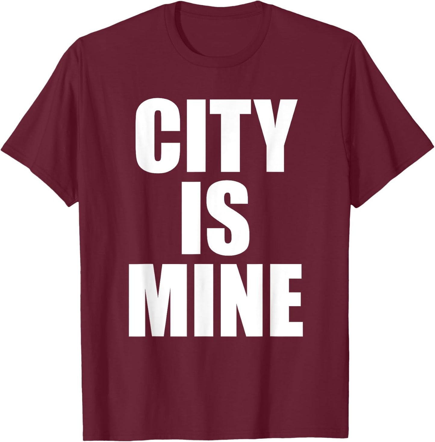 City Is Mine Funny T-Shirt - T-Shirt | Maroon