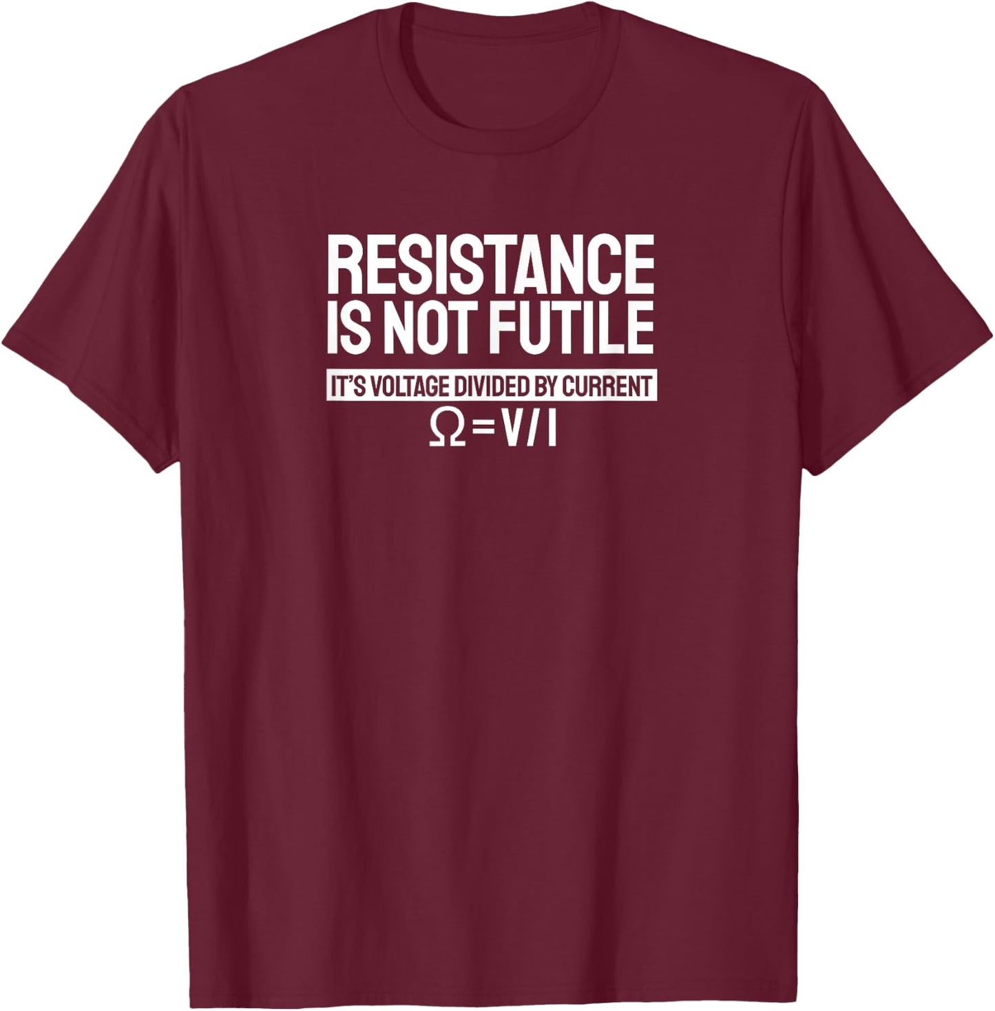 Resistance Is Not Futile Voltage Divided By Current T-Shirt - T-Shirt | Maroon