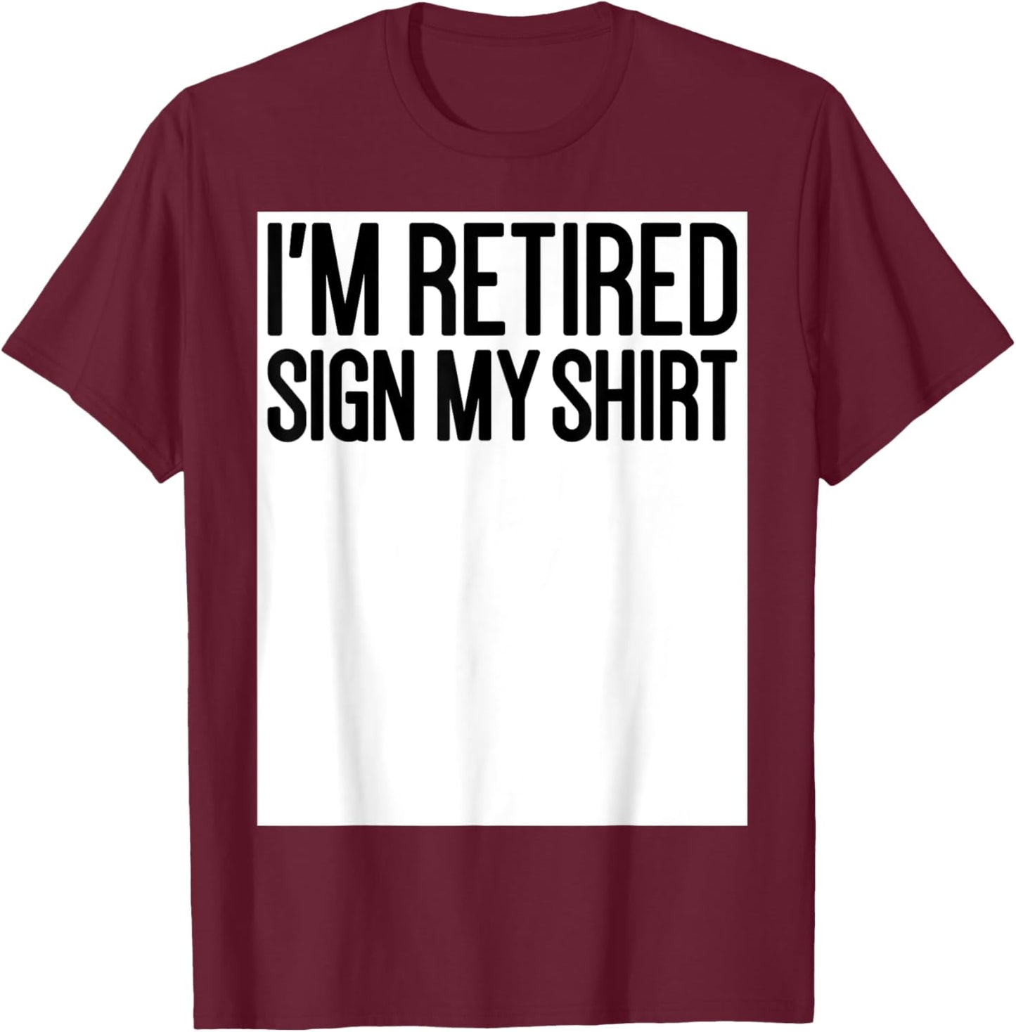 Retired Men Women Happy Retirement Party I'm Retired Sign My T-Shirt - T-Shirt | Maroon