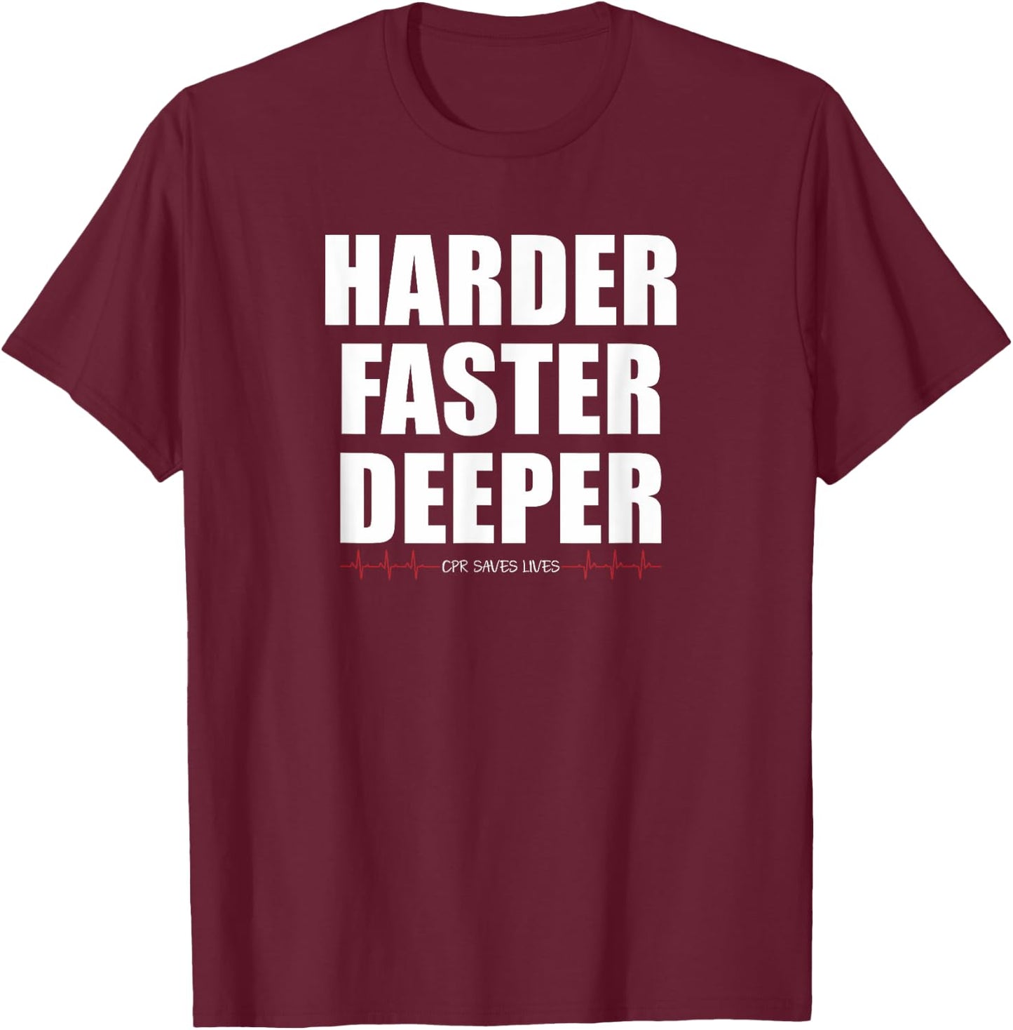 Harder Faster Deeper CPR Saves Lives Funny EMT Nursing T-Shirt - T-Shirt | Maroon