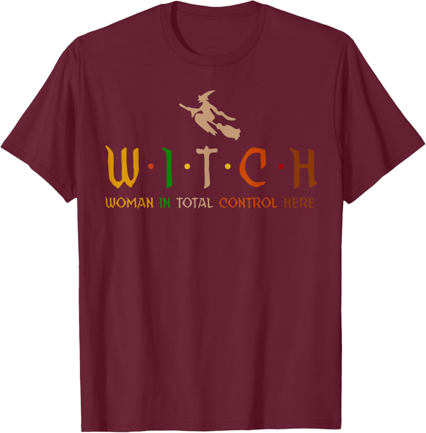 Witch Woman In Total Control Here T-Shirt - T-Shirt | Maroon