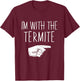 I'm With The Termite Halloween Costume Party Matching T-Shirt - T-Shirt | Maroon
