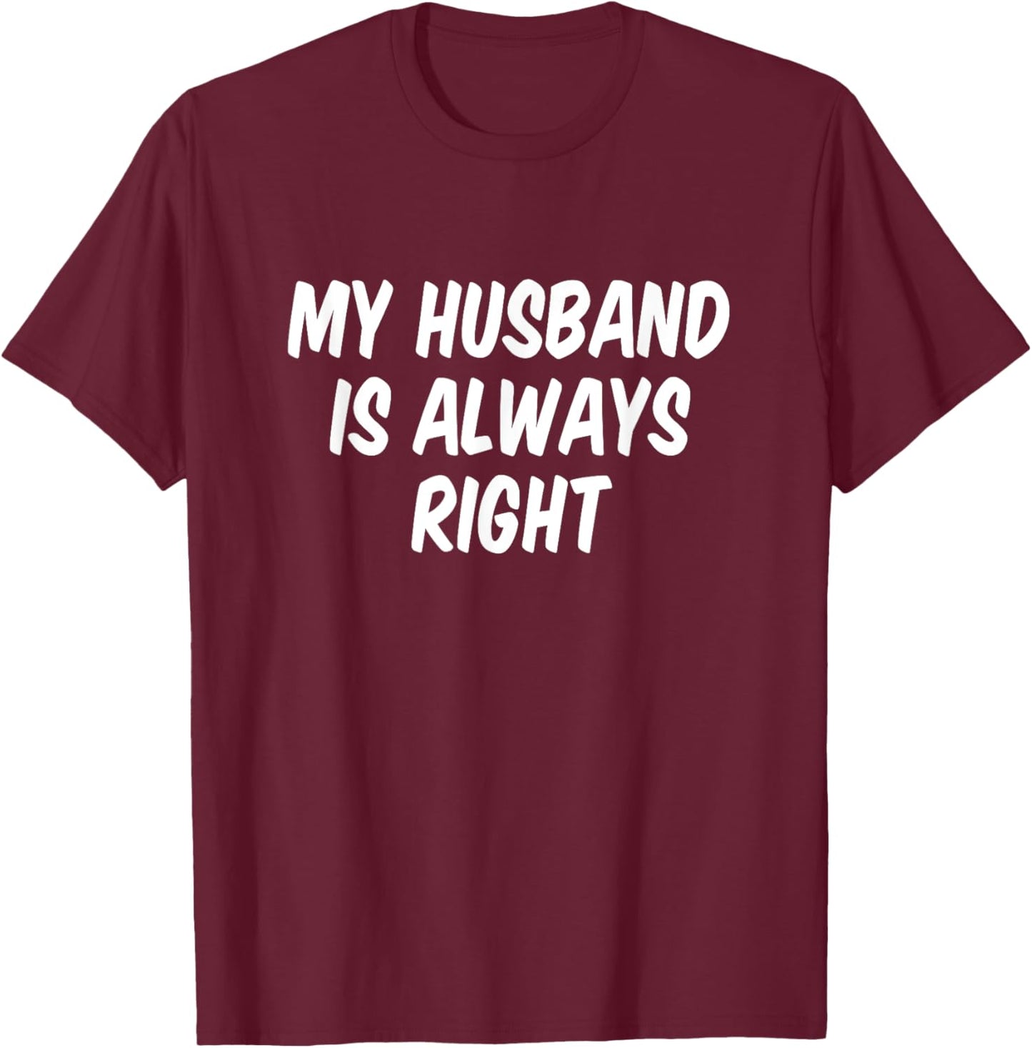 My Husband Is Always Right T-Shirt - T-Shirt | Maroon