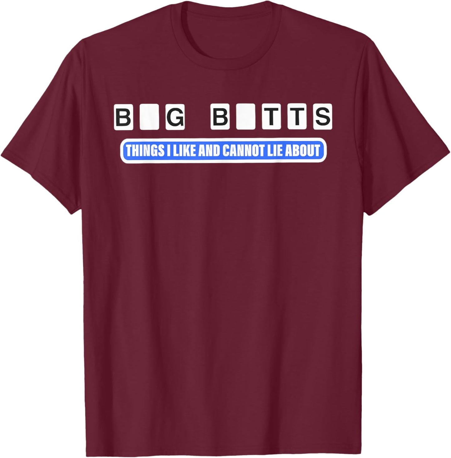 Big Butts Things I Like And Cannot Lie About design T-Shirt - T-Shirt | Maroon