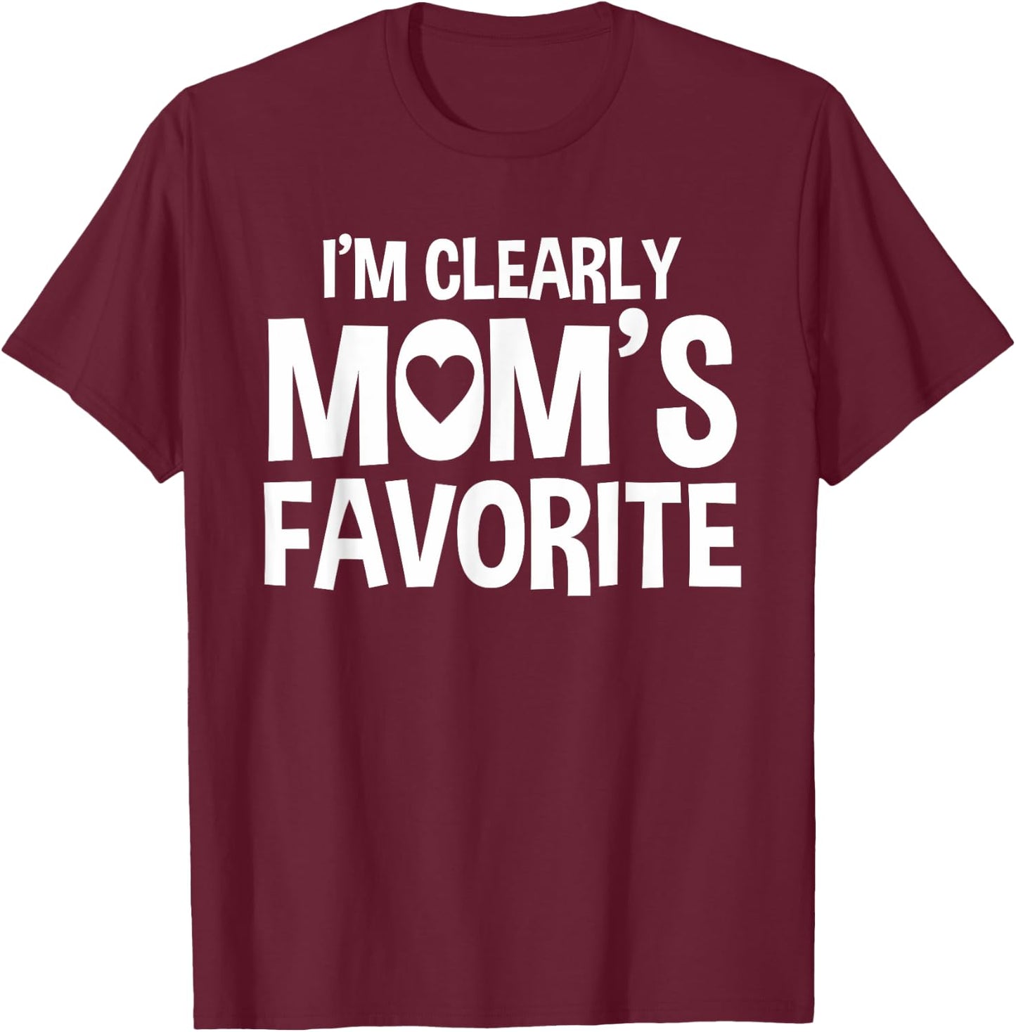 I'm Clearly Mom's Favorite | Humorous Sibling Gift T-Shirt - T-Shirt | Maroon
