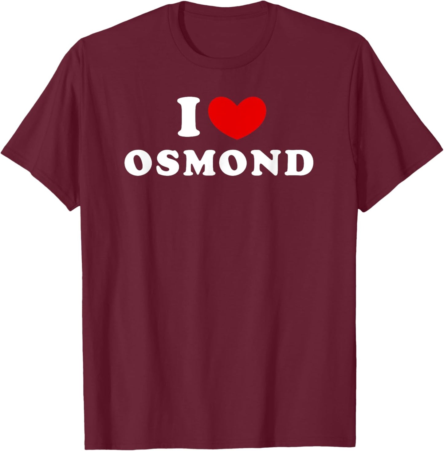 I Love Osmond, I Heart Osmond T-Shirt - T-Shirt | Maroon