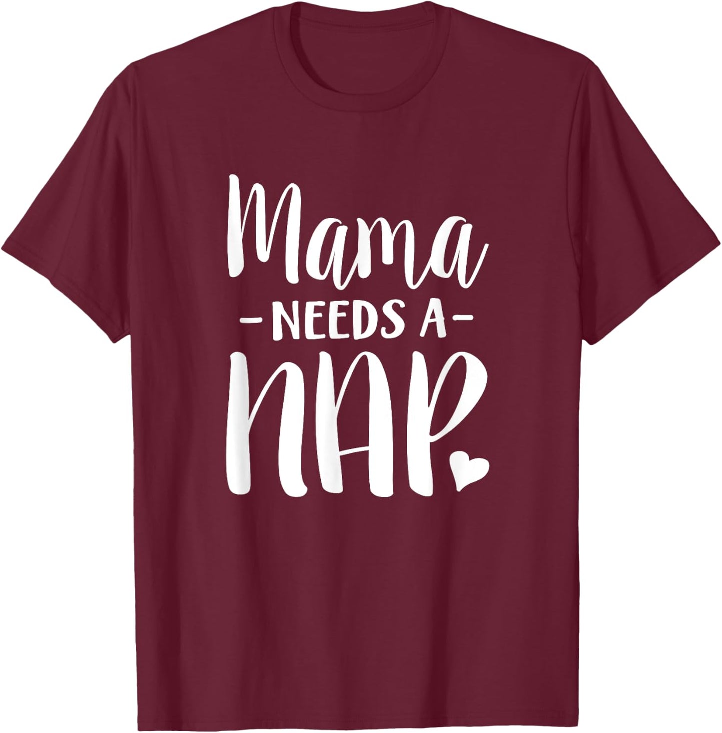 Mama Needs A Nap Funny Tired Mom Adult Nap Time T-Shirt - T-Shirt | Maroon