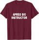 Apres Ski Instructor Shirt Women Men Skiing Winter Party T-Shirt - T-Shirt | Maroon