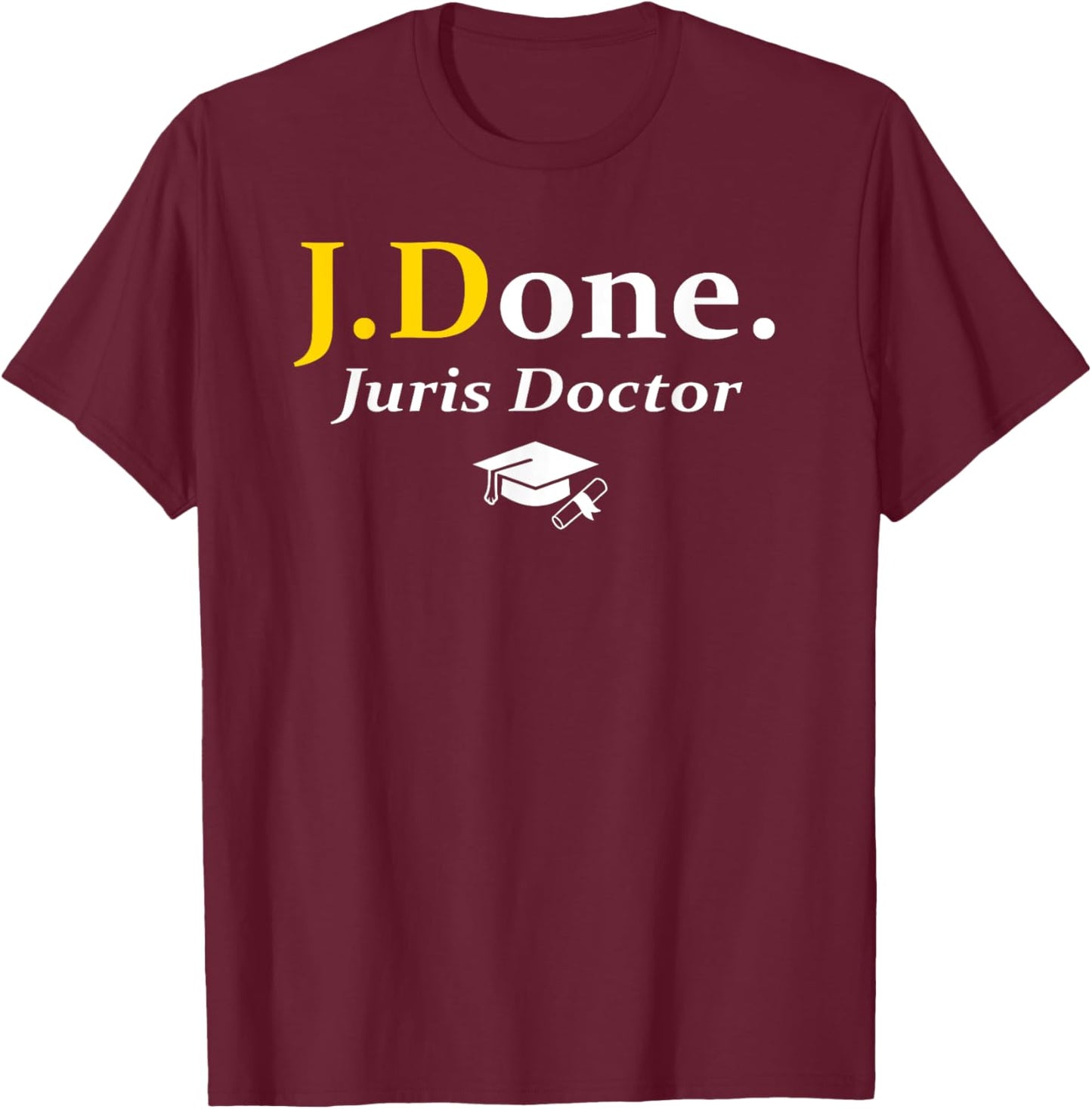 JD I'm Done Juris Doctor Funny Law School Grad Graduation T-Shirt - T-Shirt | Maroon