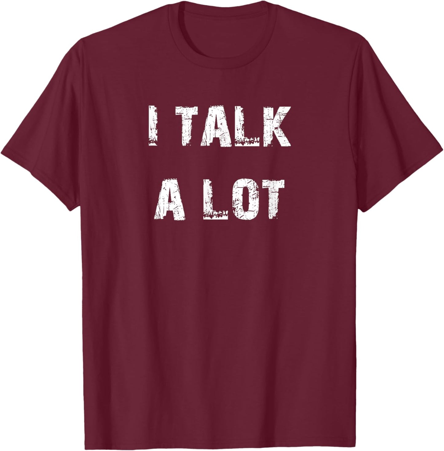 I Talk A Lot T-Shirt - T-Shirt | Maroon