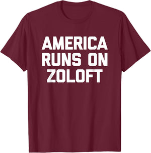 America Runs On Zoloft - Funny Saying Sarcastic Novelty T-Shirt - T-Shirt | Maroon