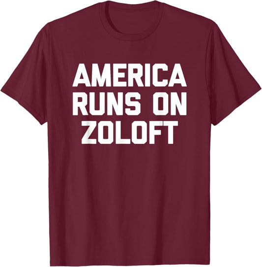 America Runs On Zoloft - Funny Saying Sarcastic Novelty T-Shirt - T-Shirt | Maroon