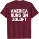 America Runs On Zoloft - Funny Saying Sarcastic Novelty T-Shirt - T-Shirt | Maroon