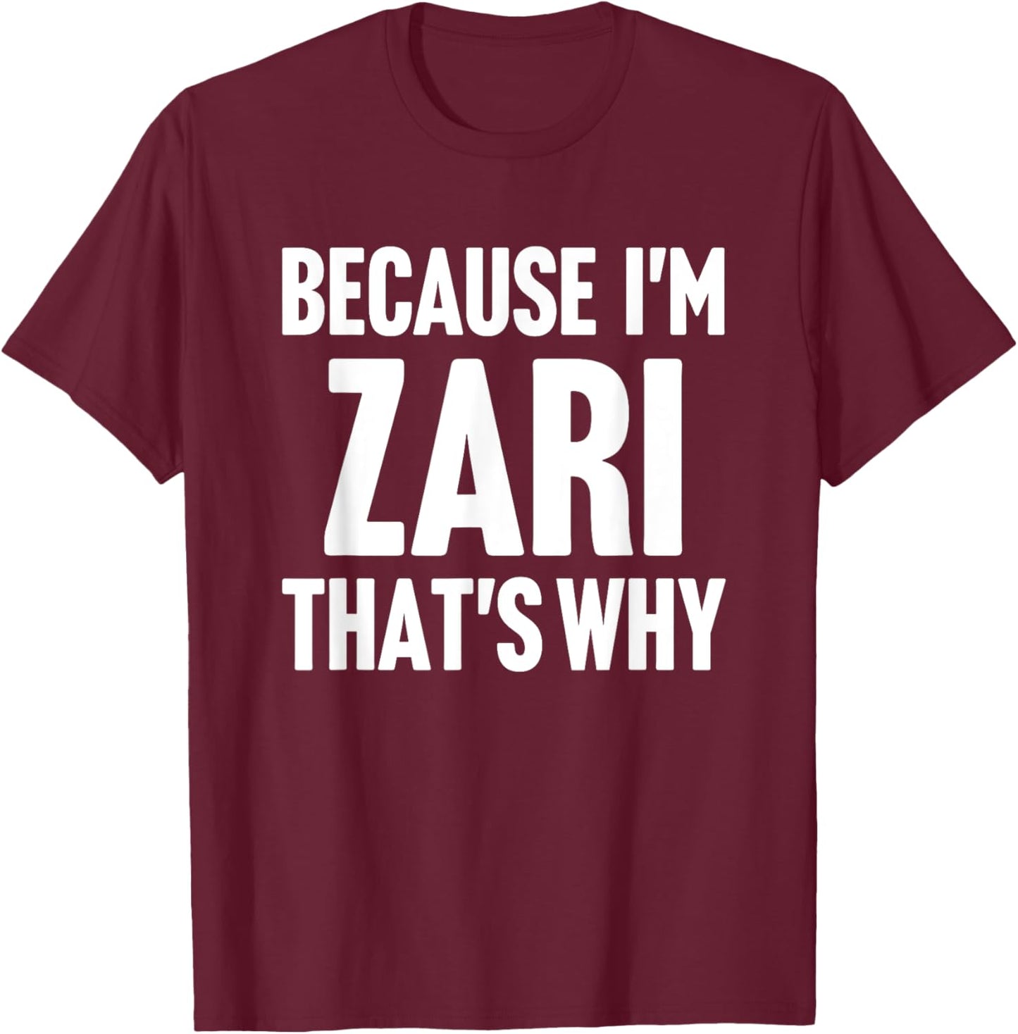 Because I'm Zari That's Why Am Personalized Name T-Shirt - T-Shirt | Maroon