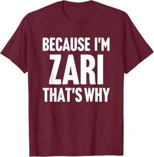 Because I'm Zari That's Why Am Personalized Name T-Shirt - T-Shirt | Maroon