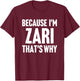 Because I'm Zari That's Why Am Personalized Name T-Shirt - T-Shirt | Maroon