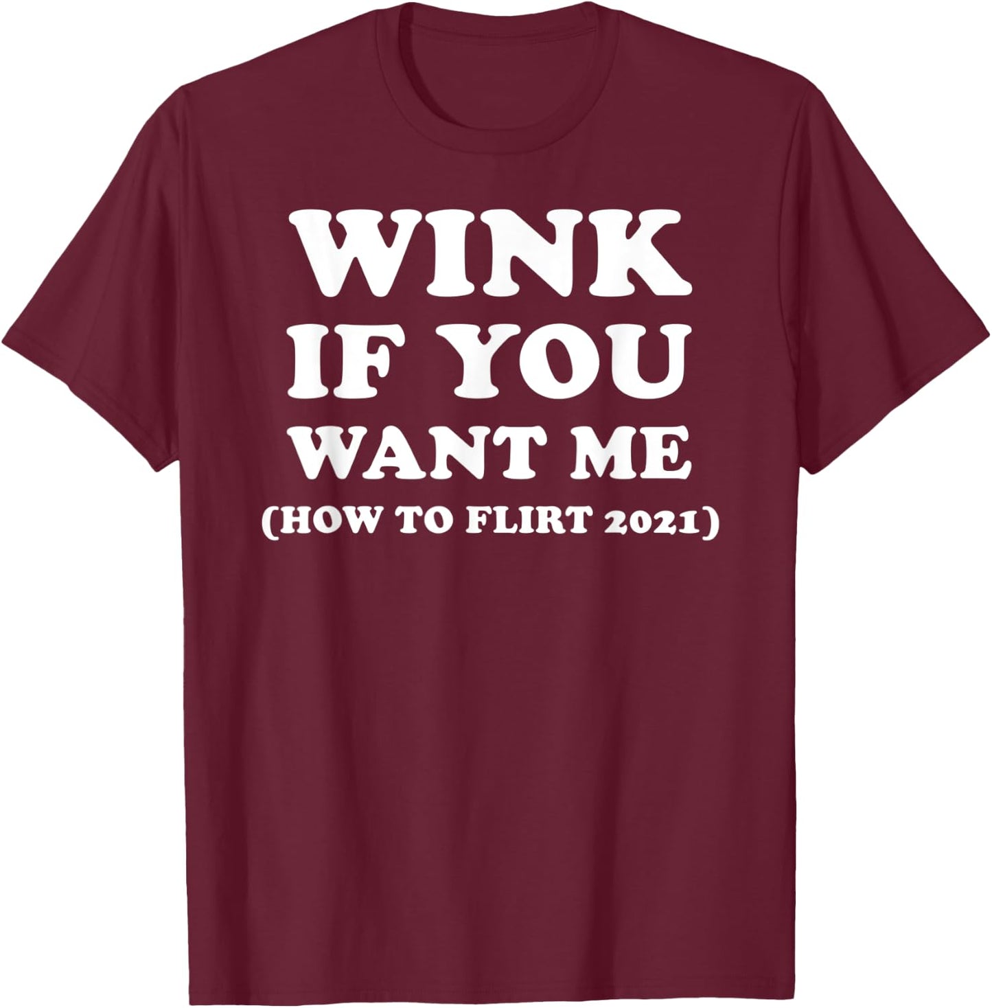Funny 2021 Dating Flirt Men Women Wink If You Want Me Gift T-Shirt - T-Shirt | Maroon