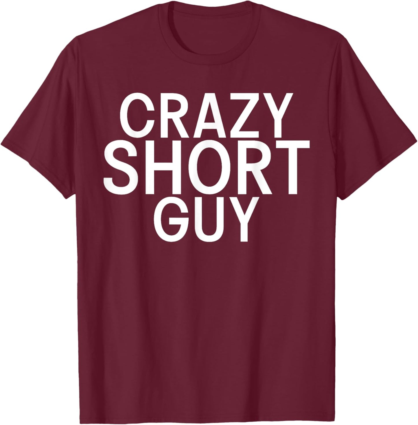 Short People Crazy Short Guy T-Shirt - T-Shirt | Maroon