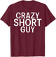 Short People Crazy Short Guy T-Shirt - T-Shirt | Maroon