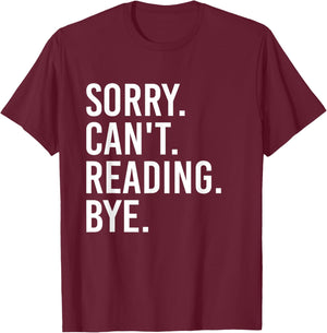 Sorry Can't Reading Bye Funny Book Lovers T-Shirt - T-Shirt | Maroon