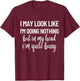 I May Look Like I'm Doing Nothing But In My Head T-Shirt - T-Shirt | Maroon