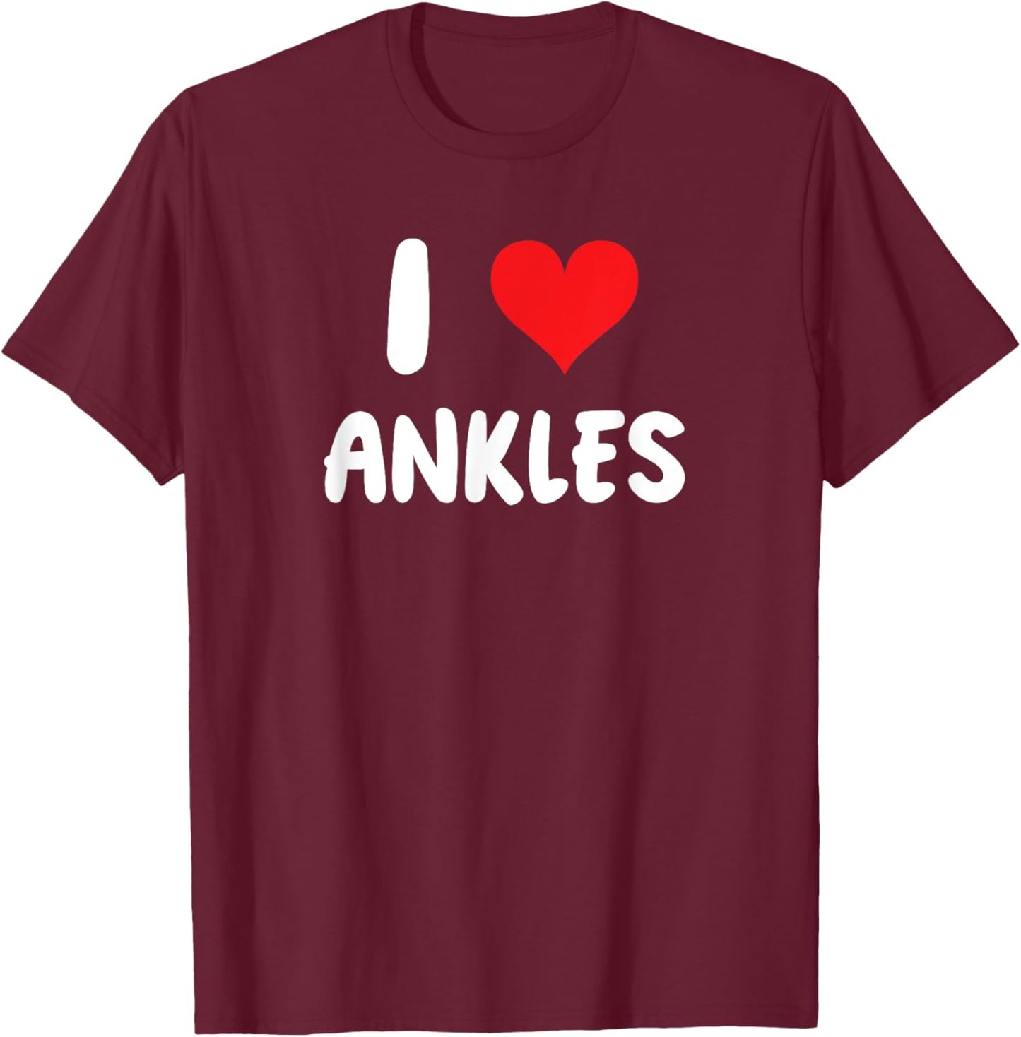 I Love Ankles - Heart - Foot and Ankle Doctor T-Shirt - T-Shirt | Maroon