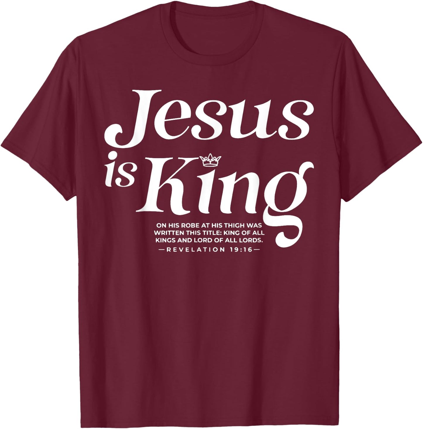 Jesus Is King On His Robe At His Thigh Was Writen T-Shirt - T-Shirt | Maroon