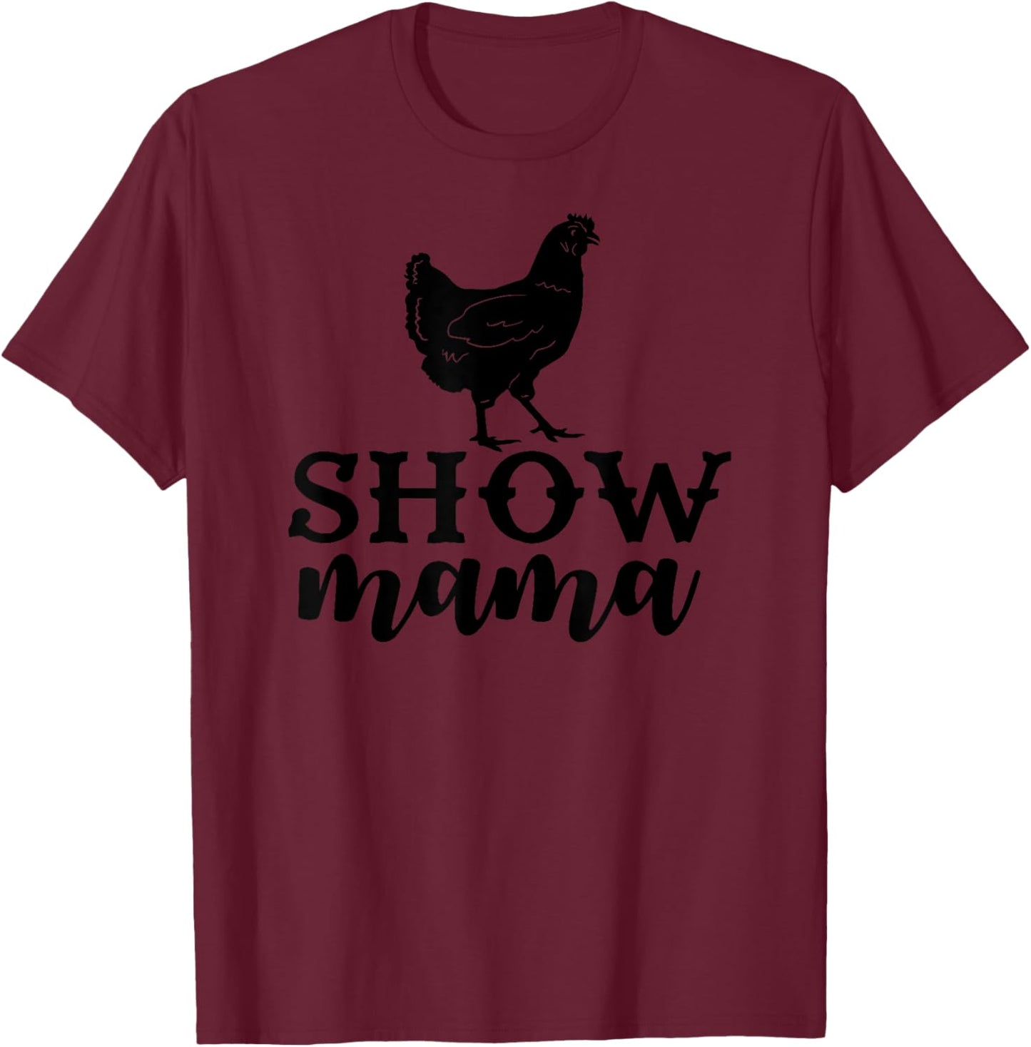 Chicken show mama, Chicken show mom T-Shirt - T-Shirt | Maroon