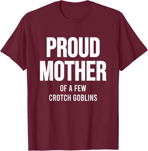 Proud Mother Of A Few Crotch Goblins Shirt Funny Mom T-Shirt - T-Shirt | Maroon