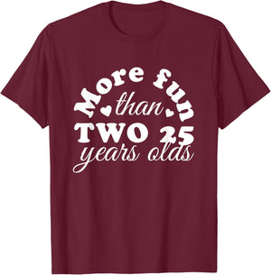 50th Birthday More Fun Than Two 25 Years Old Funny T-Shirt - T-Shirt | Maroon