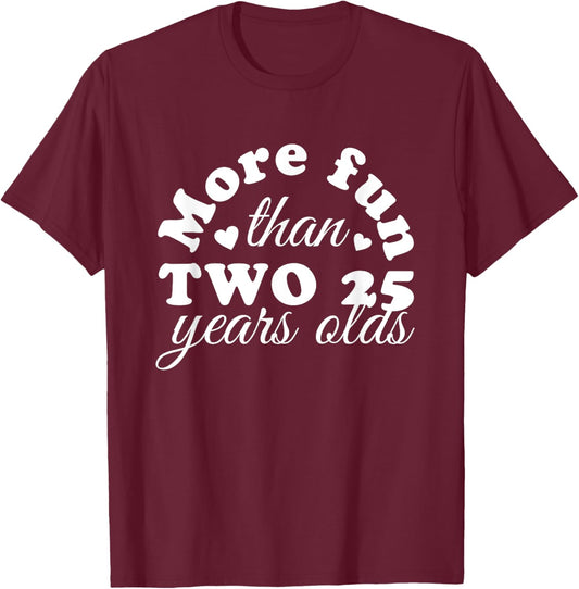 50th Birthday More Fun Than Two 25 Years Old Funny T-Shirt - T-Shirt | Maroon