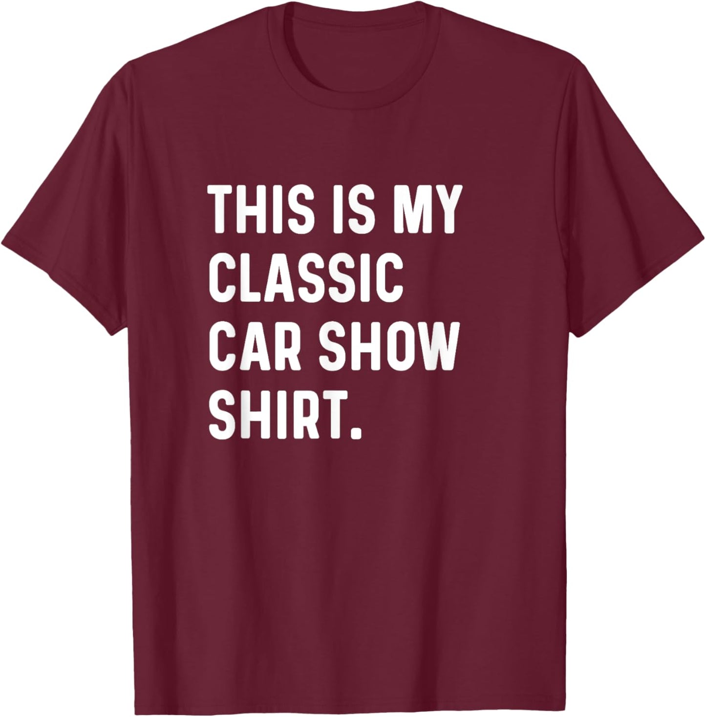 This Is My Classic Car Show Shirt T-Shirt - T-Shirt | Maroon