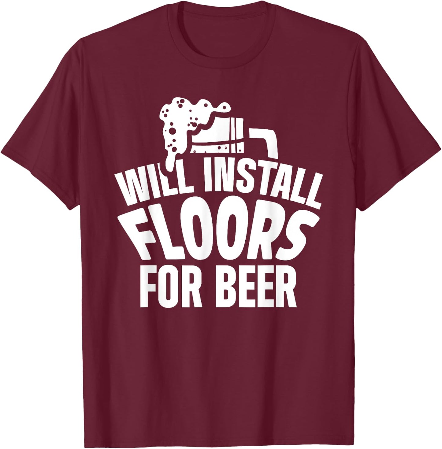 Flooring Installer Contractor Beer Floor Installation T-Shirt - T-Shirt | Maroon