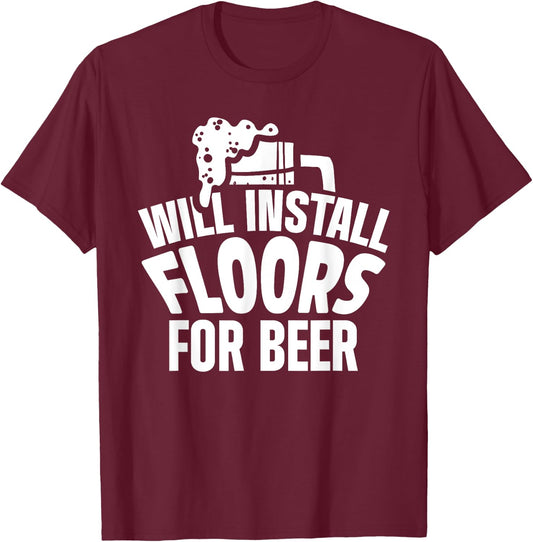 Flooring Installer Contractor Beer Floor Installation T-Shirt - T-Shirt | Maroon